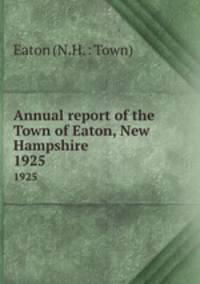 Annual report of the Town of Eaton, New Hampshire. 1925