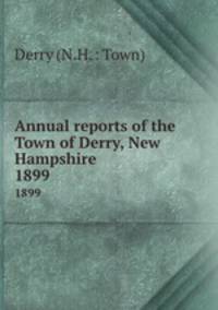 Annual reports of the Town of Derry, New Hampshire. 1899