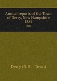 Annual reports of the Town of Derry, New Hampshire. 1884