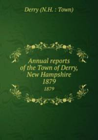 Annual reports of the Town of Derry, New Hampshire. 1879