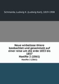 Neue wirbellose thiere beobachtet und gesammelt auf einer reise um die erde 1853 bis 1857. Haelfte 2 (1861)