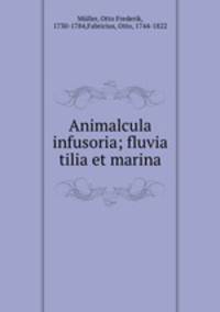 Animalcula infusoria; fluvia tilia et marina