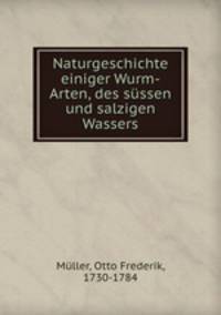 Naturgeschichte einiger Wurm-Arten, des sussen und salzigen Wassers