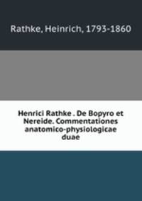Henrici Rathke . De Bopyro et Nereide. Commentationes anatomico-physiologicae duae