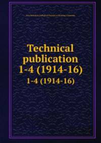 Technical publication. 1-4 (1914-16)