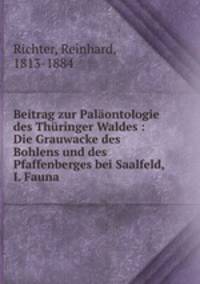 Beitrag zur Palaontologie des Thuringer Waldes : Die Grauwacke des Bohlens und des Pfaffenberges bei Saalfeld, I. Fauna