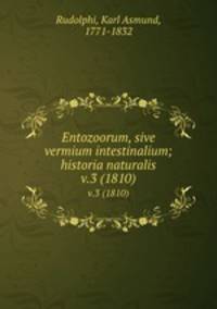 Entozoorum, sive vermium intestinalium; historia naturalis. v.3 (1810)