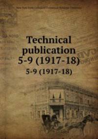 Technical publication. 5-9 (1917-18)