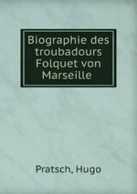 Biographie des troubadours Folquet von Marseille