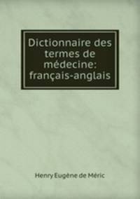 Dictionnaire des termes de medecine: francais-anglais