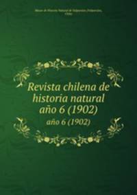 Revista chilena de historia natural. ao 6 (1902)