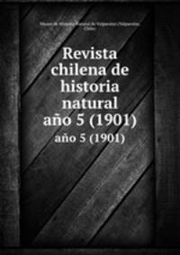 Revista chilena de historia natural. ao 5 (1901)