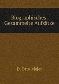 Biographisches: Gesammelte Aufsatze