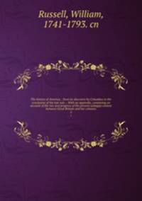 The history of America, : from its discovery by Columbus to the conclusion of the late war. : With an appendix, containing an account of the rise and progress of the present unhappy contest between Great Britain and her colonies.. 2