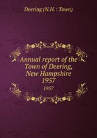 Annual report of the Town of Deering, New Hampshire. 1957