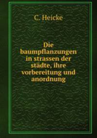 Die baumpflanzungen in strassen der stadte, ihre vorbereitung und anordnung
