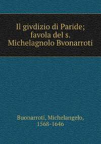 Il givdizio di Paride; favola del s. Michelagnolo Bvonarroti