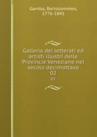 Galleria dei letterati ed artisti illustri delle Provincie Veneziane nel secolo decimottavo. 02