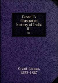 Cassell`s illustrated history of India. 01