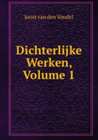 Dichterlijke Werken, Volume 1