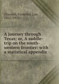 A journey through Texas; or, A saddle-trip on the south-western frontier: with a statistical appendix