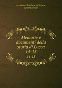 Memorie e documenti della storia di Lucca. 14-15