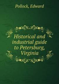 Historical and industrial guide to Petersburg, Virginia