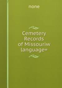 Cemetery Records of Missouriw language=