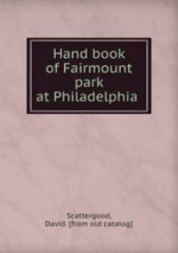 Hand book of Fairmount park at Philadelphia