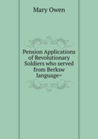 Pension Applications of Revolutionary Soldiers who served from Berksw language=