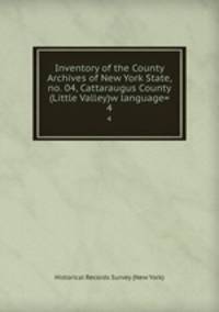 Inventory of the County Archives of New York State, no. 04, Cattaraugus County (Little Valley)w language=. 4