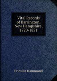 Vital Records of Barrington, New Hampshire, 1720-1851