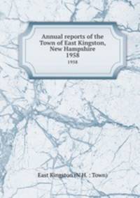 Annual reports of the Town of East Kingston, New Hampshire. 1958