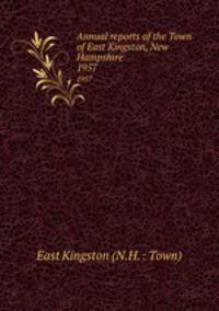 Annual reports of the Town of East Kingston, New Hampshire. 1957