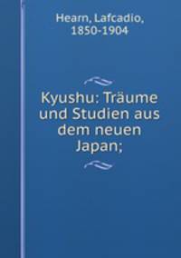 Kyushu. Trume und Studien aus dem neuen Japan