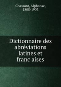 Dictionnaire des abre?viations latines et franc?aises