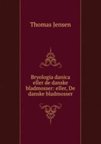 Bryologia danica eller de danske bladmosser: eller, De danske bladmosser