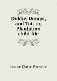 Diddie, Dumps, and Tot: or, Plantation child-life
