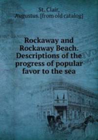 Rockaway and Rockaway Beach. Descriptions of the progress of popular favor to the sea