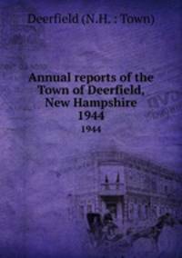 Annual reports of the Town of Deerfield, New Hampshire. 1944