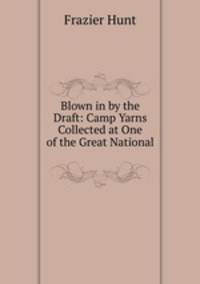 Blown in by the Draft: Camp Yarns Collected at One of the Great National .