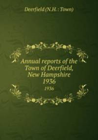 Annual reports of the Town of Deerfield, New Hampshire. 1936