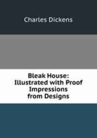 Bleak House: Illustrated with Proof Impressions from Designs
