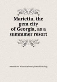 Marietta, the gem city of Georgia, as a summmer resort