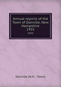 Annual reports of the Town of Danville, New Hampshire. 1955