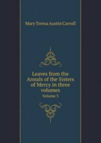 Leaves from the Annals of the Sisters of Mercy in three volumes. Volume 3