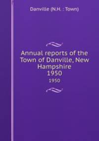 Annual reports of the Town of Danville, New Hampshire. 1950
