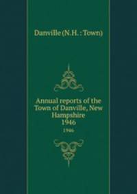 Annual reports of the Town of Danville, New Hampshire. 1946