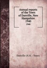 Annual reports of the Town of Danville, New Hampshire. 1940