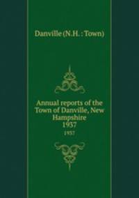Annual reports of the Town of Danville, New Hampshire. 1937